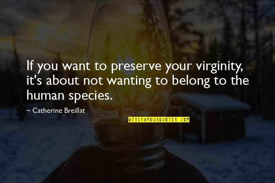 If You Belong Quotes By Catherine Breillat: If you want to preserve your virginity, it's