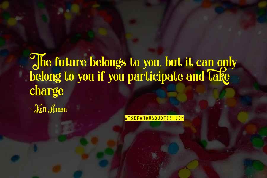 If You Belong Quotes By Kofi Annan: The future belongs to you, but it can