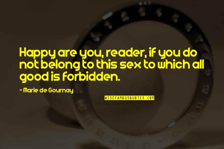 If You Belong Quotes By Marie De Gournay: Happy are you, reader, if you do not