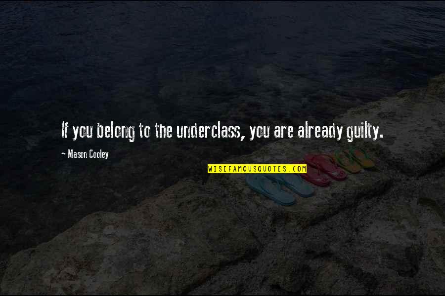 If You Belong Quotes By Mason Cooley: If you belong to the underclass, you are
