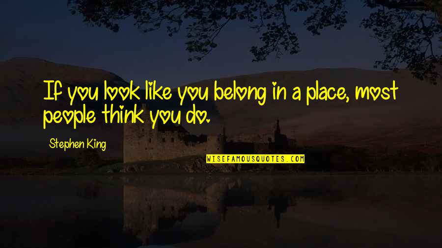 If You Belong Quotes By Stephen King: If you look like you belong in a