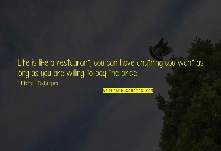 If You Can Be Anything Quote Quotes By Moffat Machingura: Life is like a restaurant; you can have