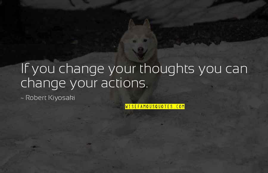 If You Can Change Quotes By Robert Kiyosaki: If you change your thoughts you can change