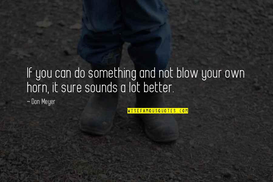 If You Can Do Better Quotes By Don Meyer: If you can do something and not blow