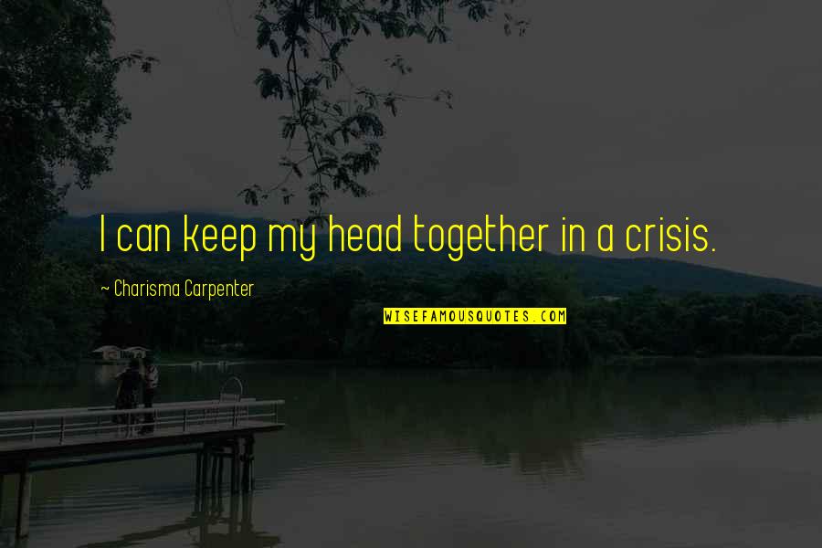If You Can Keep Your Head Quotes By Charisma Carpenter: I can keep my head together in a If You Can Keep Your Head Quotes By Charisma Carpenter: I can keep my head together in a
