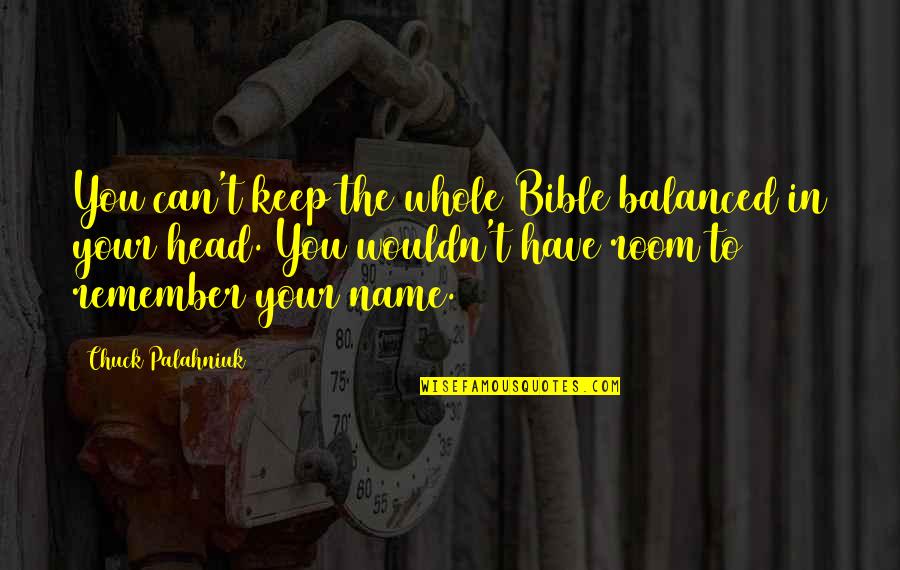 If You Can Keep Your Head Quotes By Chuck Palahniuk: You can't keep the whole Bible balanced in If You Can Keep Your Head Quotes By Chuck Palahniuk: You can't keep the whole Bible balanced in