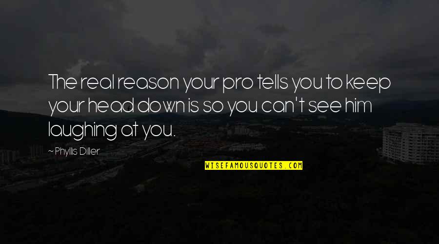 If You Can Keep Your Head Quotes By Phyllis Diller: The real reason your pro tells you to If You Can Keep Your Head Quotes By Phyllis Diller: The real reason your pro tells you to