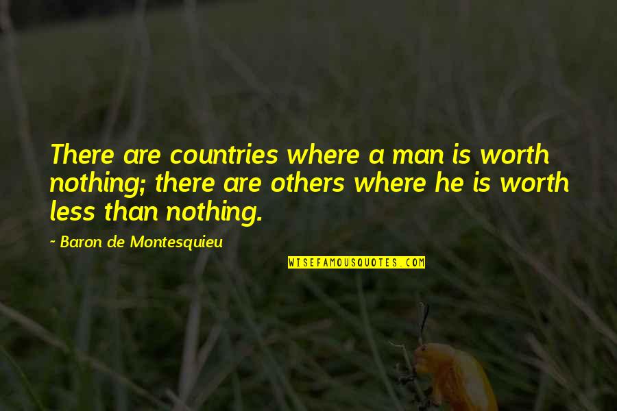If You Can Make A Girl Smile Quotes By Baron De Montesquieu: There are countries where a man is worth