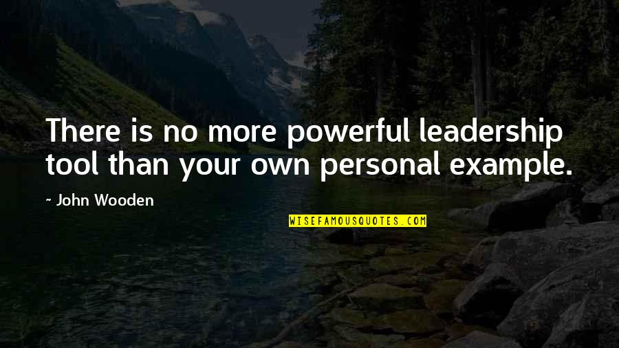 If You Can Make A Woman Smile Quotes By John Wooden: There is no more powerful leadership tool than