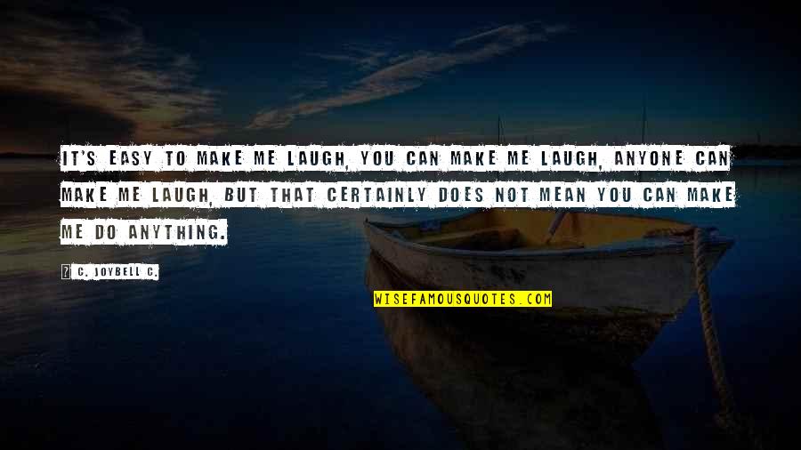 If You Can Make Me Laugh Quotes By C. JoyBell C.: It's easy to make me laugh, you can