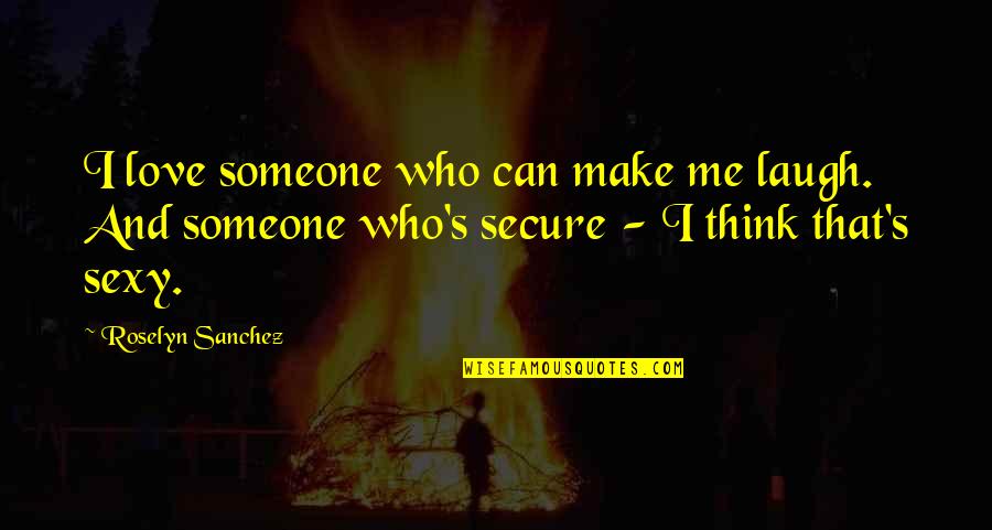 If You Can Make Me Laugh Quotes By Roselyn Sanchez: I love someone who can make me laugh.