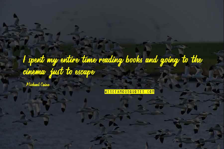 If You Can Measure It You Can Manage It Quote Quotes By Michael Caine: I spent my entire time reading books and
