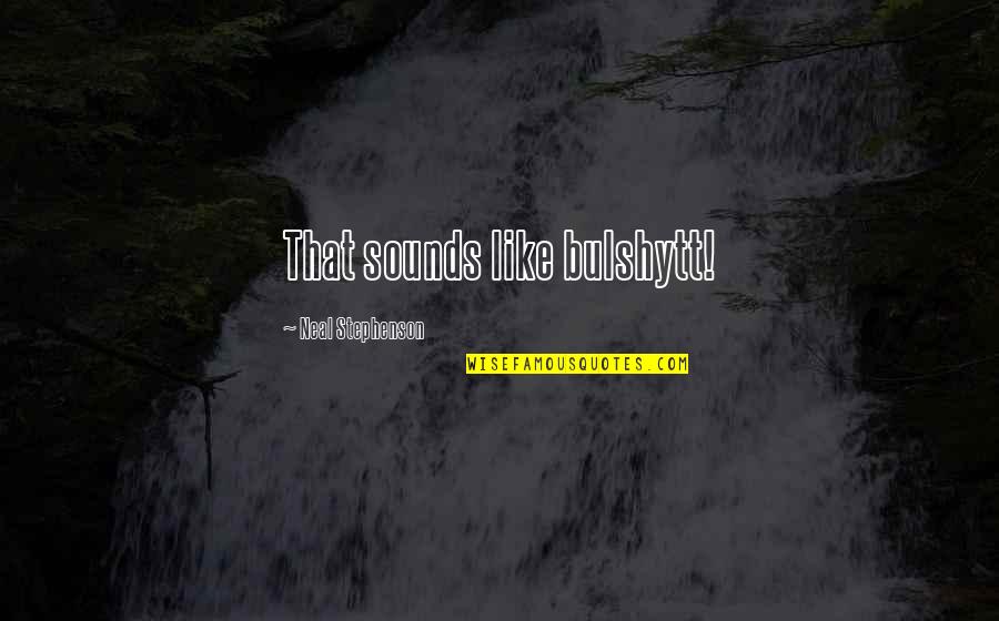 If You Can Measure It You Can Manage It Quote Quotes By Neal Stephenson: That sounds like bulshytt! If You Can Measure It You Can Manage It Quote Quotes By Neal Stephenson: That sounds like bulshytt!