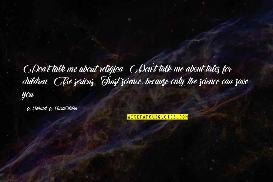 If You Can Not Talk To Me Quotes By Mehmet Murat Ildan: Don't talk me about religion! Don't talk me If You Can Not Talk To Me Quotes By Mehmet Murat Ildan: Don't talk me about religion! Don't talk me