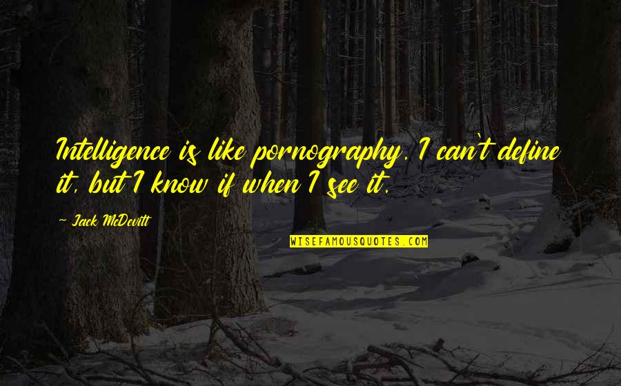 If You Can See It You Can Be It Quotes By Jack McDevitt: Intelligence is like pornography. I can't define it,