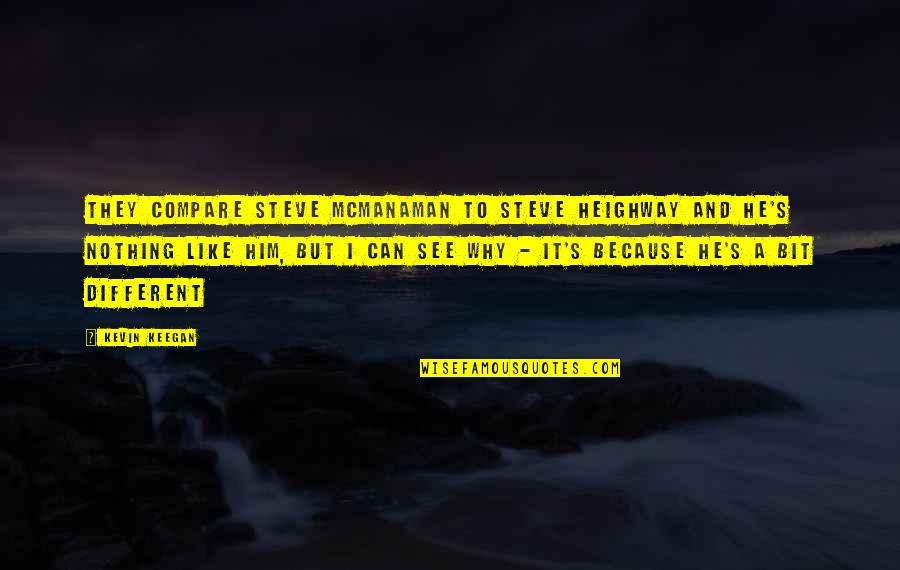 If You Can See It You Can Be It Quotes By Kevin Keegan: They compare Steve McManaman to Steve Heighway and If You Can See It You Can Be It Quotes By Kevin Keegan: They compare Steve McManaman to Steve Heighway and