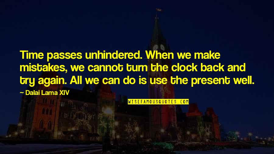 If You Can Turn Back Time Quotes By Dalai Lama XIV: Time passes unhindered. When we make mistakes, we