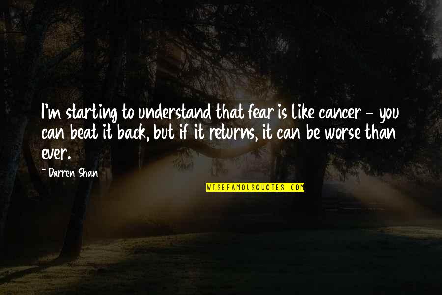 If You Can Understand Quotes By Darren Shan: I'm starting to understand that fear is like