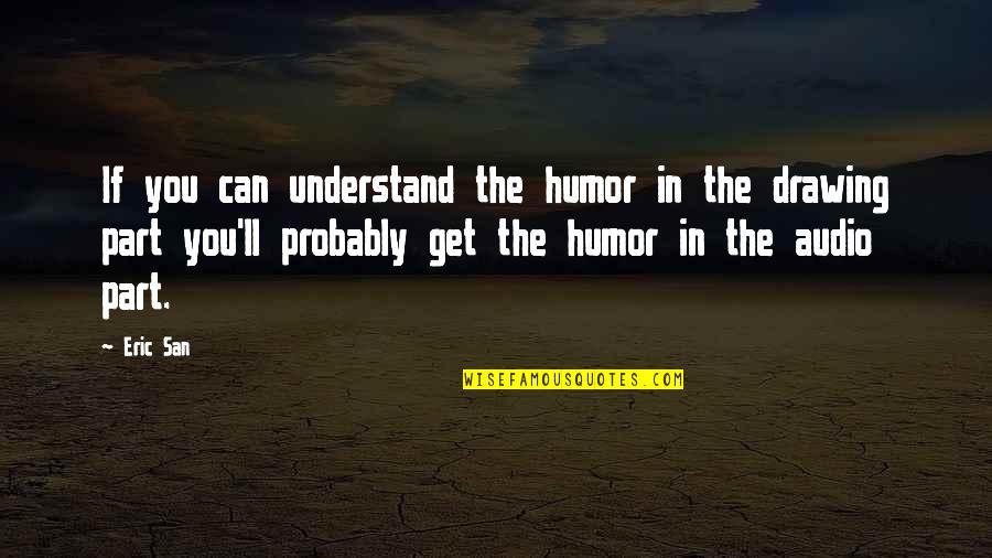 If You Can Understand Quotes By Eric San: If you can understand the humor in the