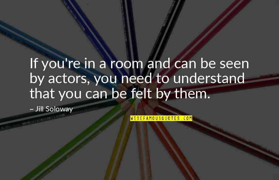 If You Can Understand Quotes By Jill Soloway: If you're in a room and can be