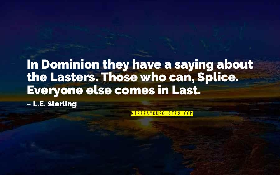 If You Can You Must Quote Quotes By L.E. Sterling: In Dominion they have a saying about the