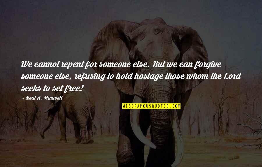 If You Cannot Forgive Quotes By Neal A. Maxwell: We cannot repent for someone else. But we If You Cannot Forgive Quotes By Neal A. Maxwell: We cannot repent for someone else. But we