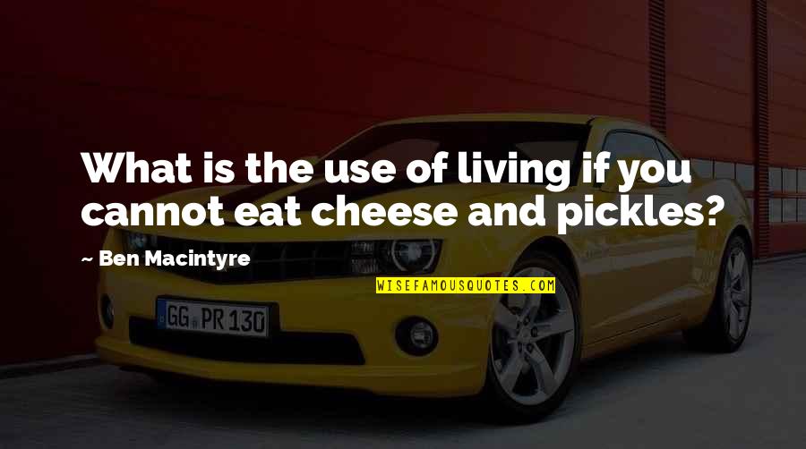 If You Cannot Quotes By Ben Macintyre: What is the use of living if you If You Cannot Quotes By Ben Macintyre: What is the use of living if you
