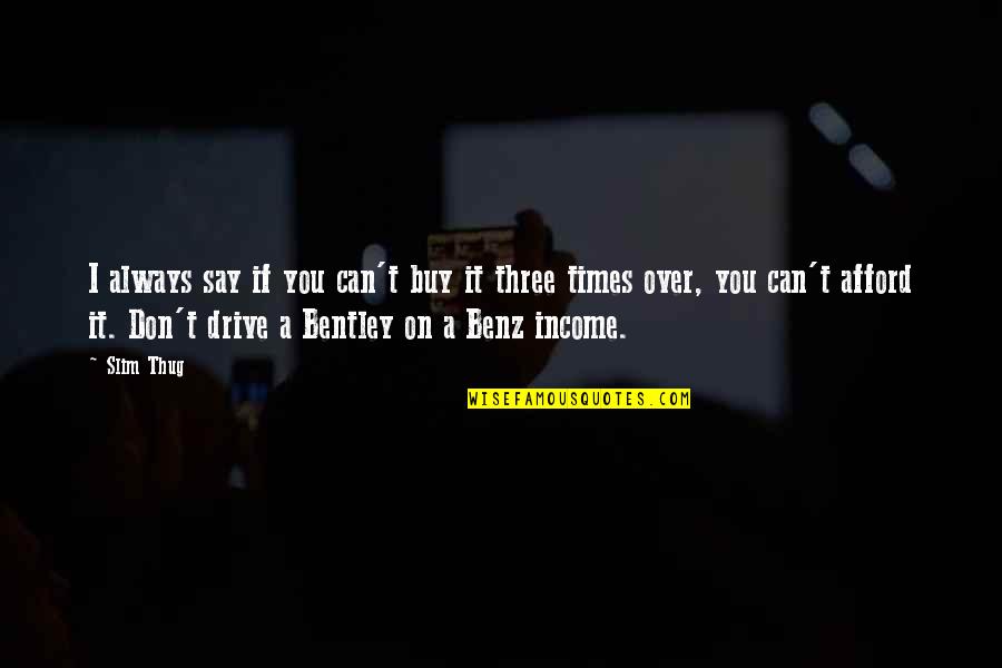 If You Can't Afford Quotes By Slim Thug: I always say if you can't buy it