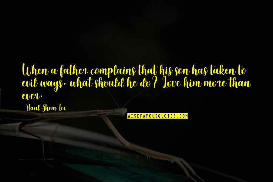If You Cant Afford To Pay A Living Wage Quote Quotes By Baal Shem Tov: When a father complains that his son has If You Cant Afford To Pay A Living Wage Quote Quotes By Baal Shem Tov: When a father complains that his son has