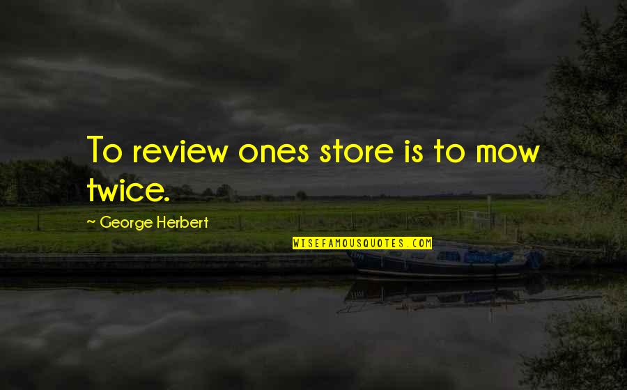 If You Cant Afford To Pay A Living Wage Quote Quotes By George Herbert: To review ones store is to mow twice. If You Cant Afford To Pay A Living Wage Quote Quotes By George Herbert: To review ones store is to mow twice.