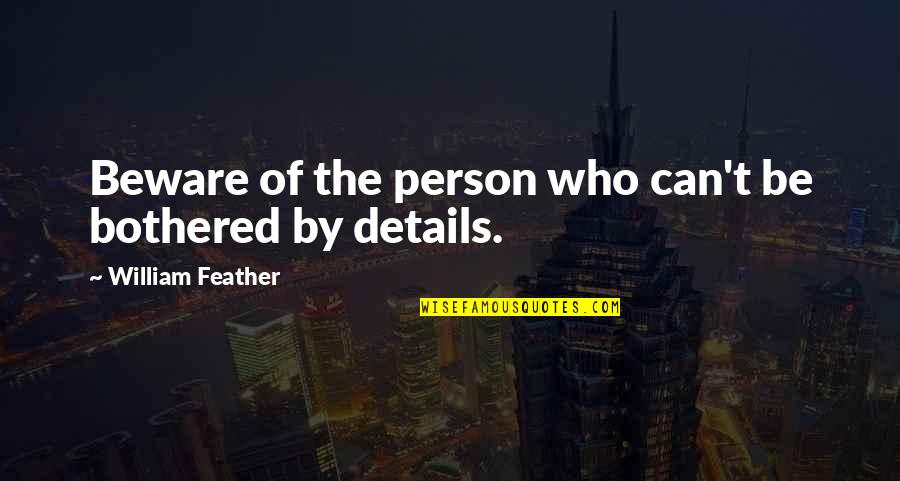 If You Can't Be Bothered Quotes By William Feather: Beware of the person who can't be bothered