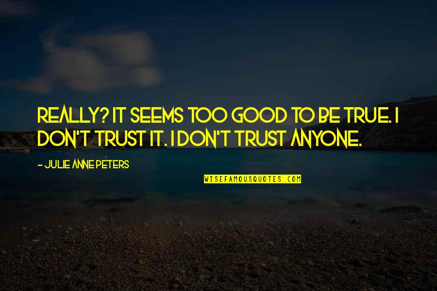 If You Cant Be Good Quotes By Julie Anne Peters: Really? It seems too good to be true.