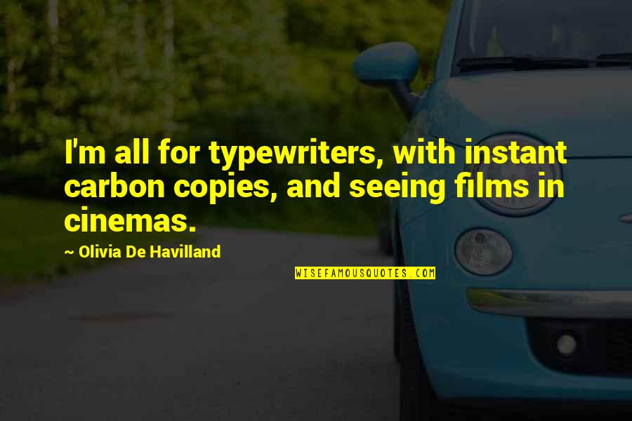 If You Cant Be There For Me Quotes By Olivia De Havilland: I'm all for typewriters, with instant carbon copies, If You Cant Be There For Me Quotes By Olivia De Havilland: I'm all for typewriters, with instant carbon copies,