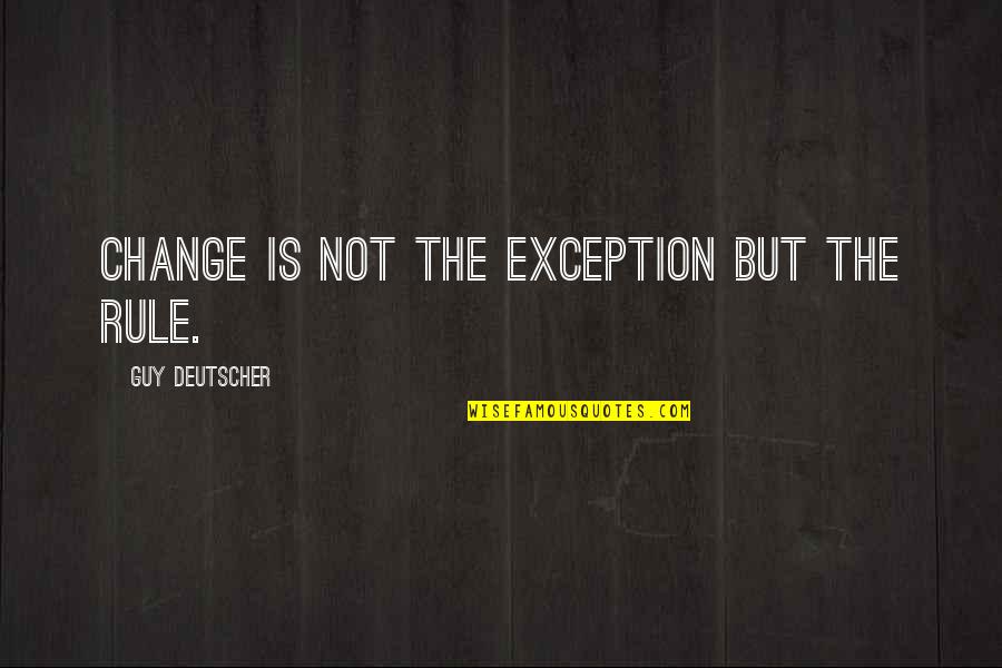 If You Cant Change It Quote Quotes By Guy Deutscher: change is not the exception but the rule.