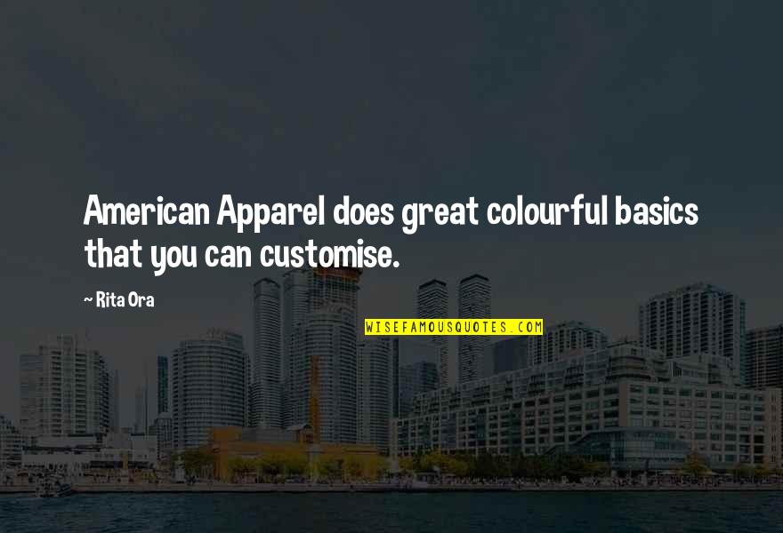 If You Cant Change It Quote Quotes By Rita Ora: American Apparel does great colourful basics that you