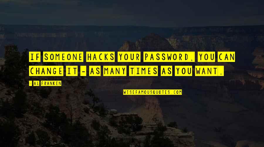 If You Can't Change It Quotes By Al Franken: If someone hacks your password, you can change