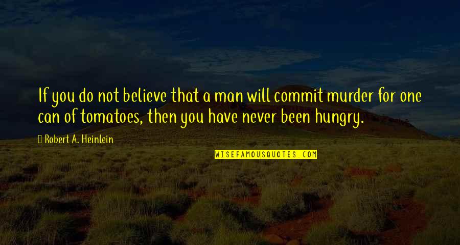 If You Can't Commit Quotes By Robert A. Heinlein: If you do not believe that a man