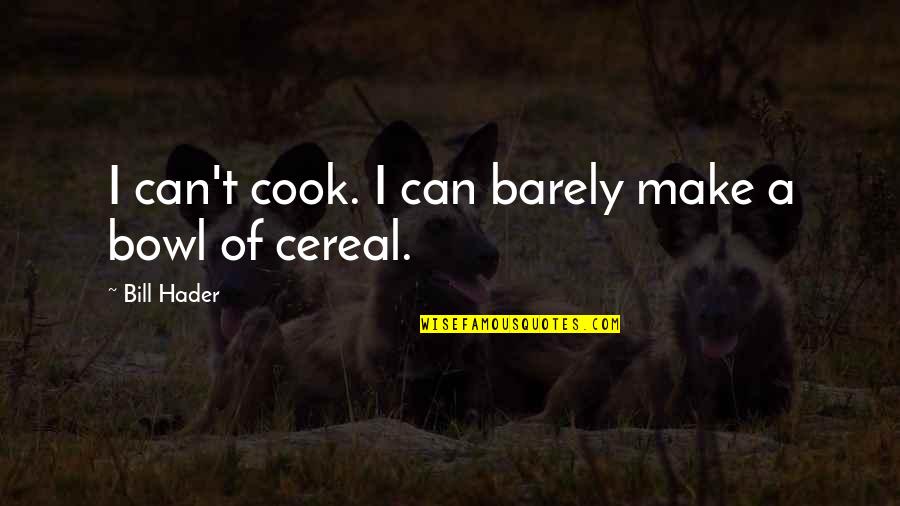 If You Can't Cook Quotes By Bill Hader: I can't cook. I can barely make a