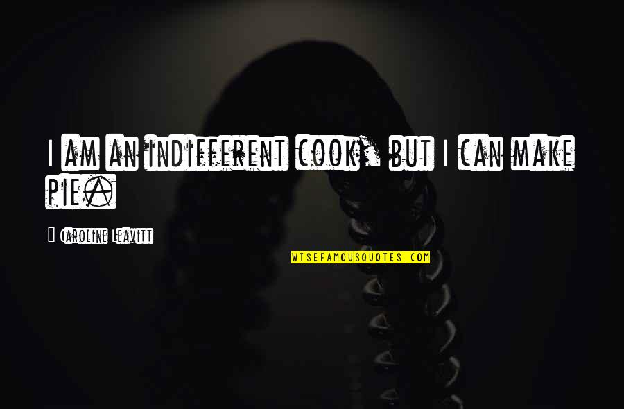 If You Can't Cook Quotes By Caroline Leavitt: I am an indifferent cook, but I can