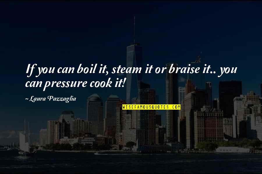 If You Can't Cook Quotes By Laura Pazzaglia: If you can boil it, steam it or