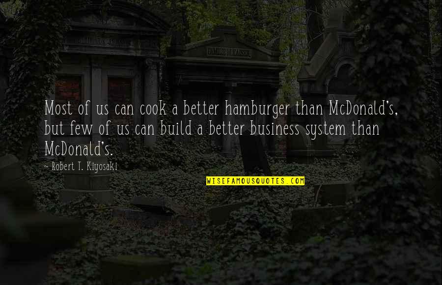 If You Can't Cook Quotes By Robert T. Kiyosaki: Most of us can cook a better hamburger
