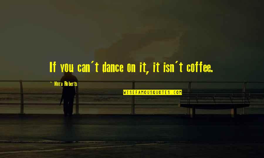 If You Can't Dance Quotes By Nora Roberts: If you can't dance on it, it isn't