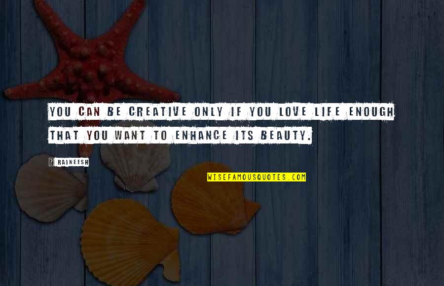 If You Can't Dance Quotes By Rajneesh: You can be creative only if you love