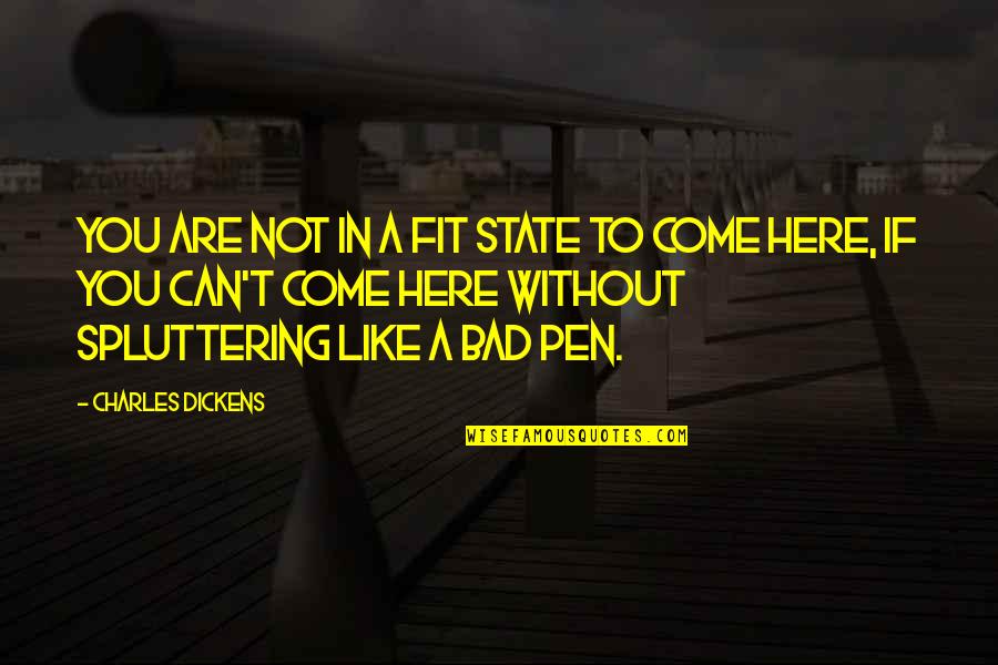 If You Can't Fit In Quotes By Charles Dickens: You are not in a fit state to