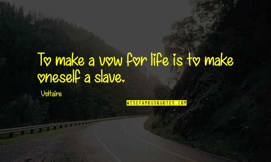 If You Cant Forget Your Past Quotes By Voltaire: To make a vow for life is to