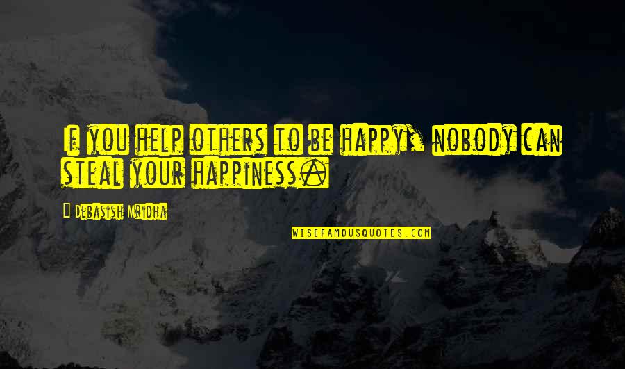 If You Can't Help Quotes By Debasish Mridha: If you help others to be happy, nobody