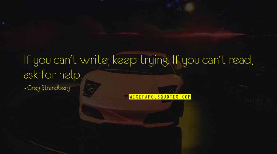 If You Can't Help Quotes By Greg Strandberg: If you can't write, keep trying. If you