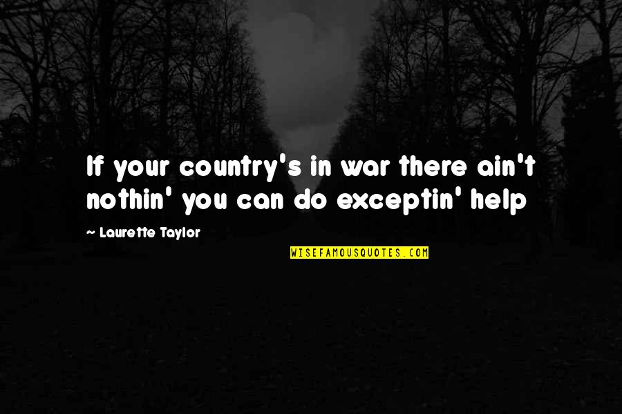 If You Can't Help Quotes By Laurette Taylor: If your country's in war there ain't nothin'