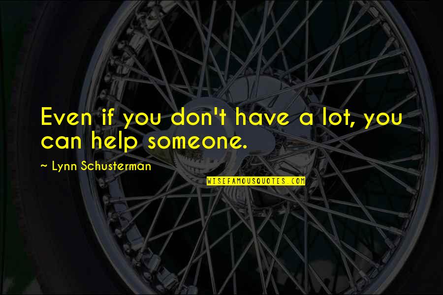 If You Can't Help Quotes By Lynn Schusterman: Even if you don't have a lot, you