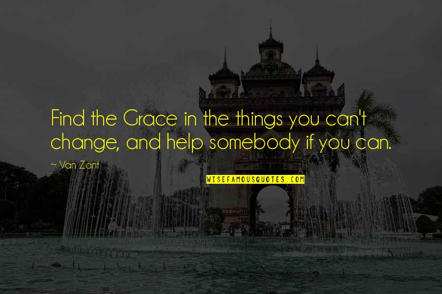 If You Can't Help Quotes By Van Zant: Find the Grace in the things you can't